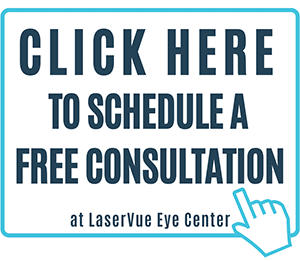 Click here to schedule a free consultation at LaserVue Eye Center